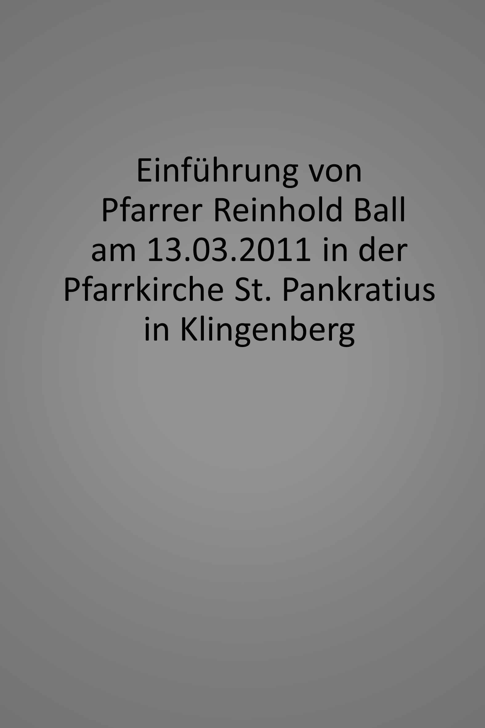 Einführung von Pfarrer Reinhold Ball am 13.03.2011